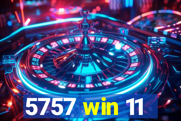 5757 win 11